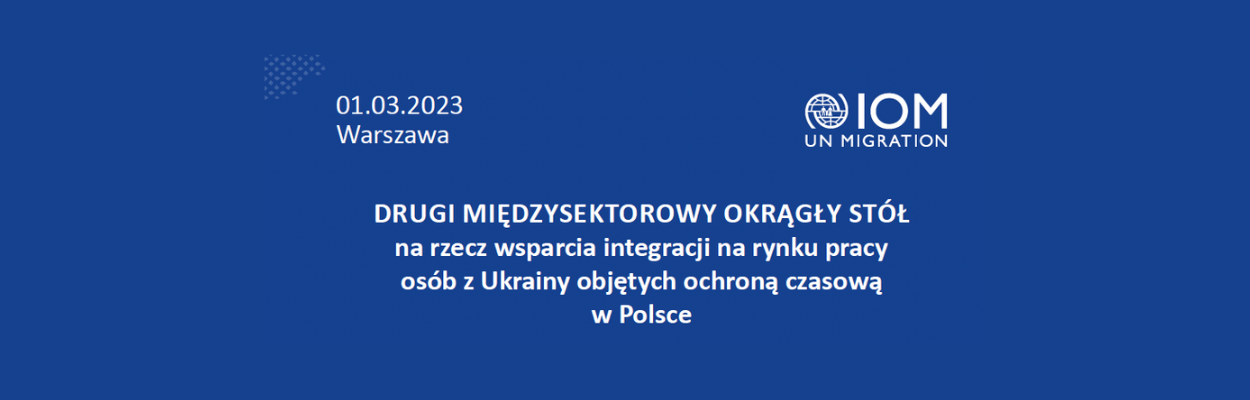 Read more about the article DRUGI MIĘDZYSEKTOROWY OKRĄGŁY STÓŁ na rzecz wsparcia integracji na rynku pracy osób z Ukrainy objętych ochroną czasową w Polsce